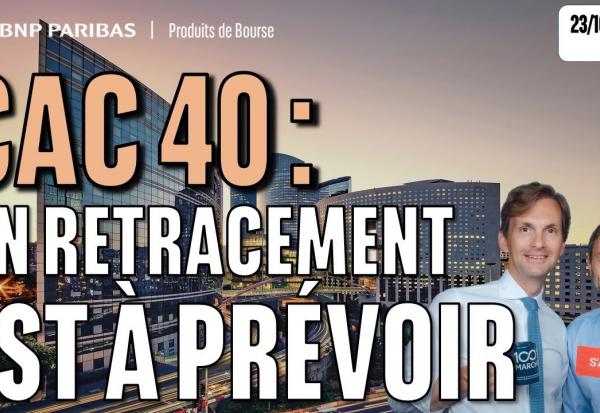 CAC : un retracement est à prévoir - 100 % Marchés - 23/10/2025 - S