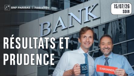 DES RESULTATS EXCELLENTS ET DE LA PRUDENCE !! - 100 % Marchés - 15/07/2026 - S