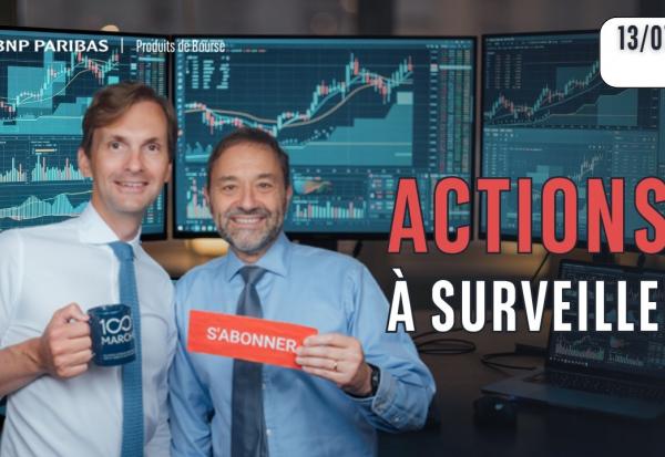 DEUX ACTIONS A SURVEILLER !! - 100 % Marchés - 13/07/2026 - S