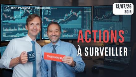 DEUX ACTIONS A SURVEILLER !! - 100 % Marchés - 13/07/2026 - S