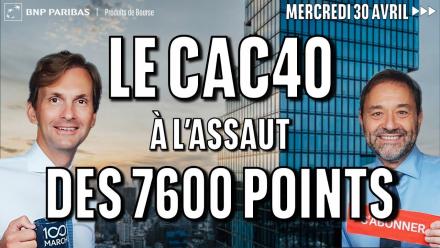 Le CAC à l'assaut des 7600 points - 100% Marchés