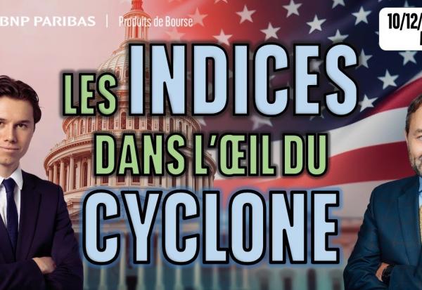 Les INDICES dans l’œil du CYCLONE - 100 % Marchés - 10/12/2025 - S