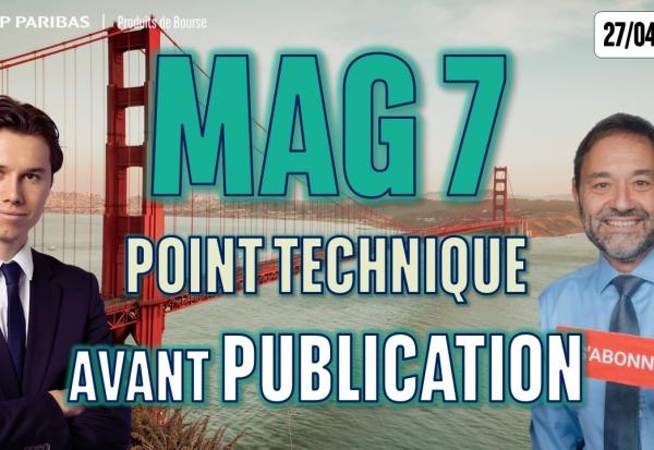 MAG 7 :  Point technique avant publication - 100 % Marchés - 27/04/2026