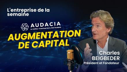 Augmentation de Capital d'Audacia - avec Charles Beigbeder