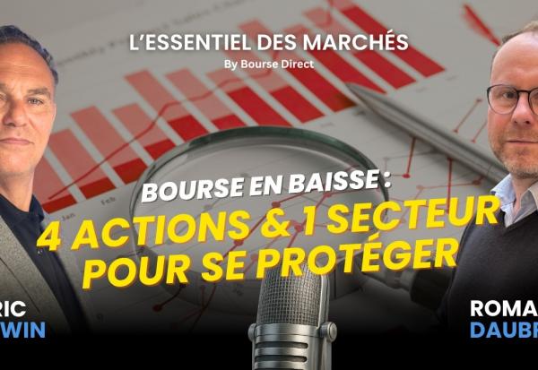 Bourse en baisse : 4 actions et 1 secteur pour se protéger !