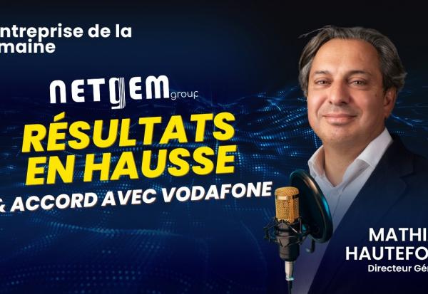 NETGEM : nouvelle dynamique, résultats en progression et accord majeur avec Vodafone